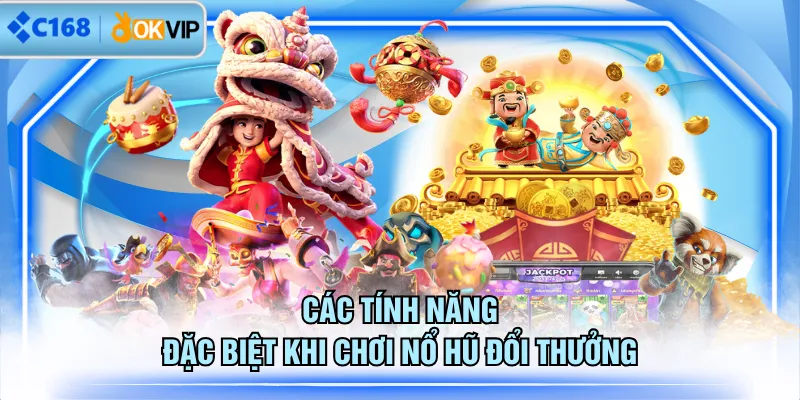Các tính năng đặc biệt khi chơi nổ hũ đổi thưởng