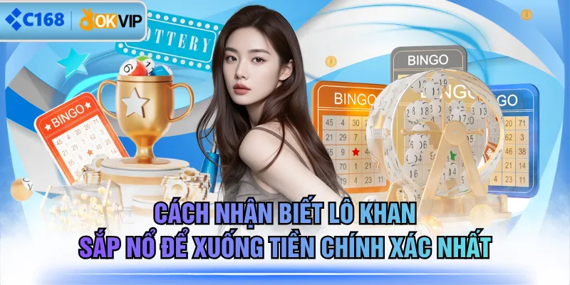 Cách Nhận Biết Lô Khan Sắp Nổ Để Xuống Tiền Chính Xác Nhất