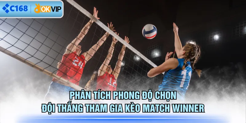 Phân tích phong độ chọn đội thắng tham gia kèo Match Winner
