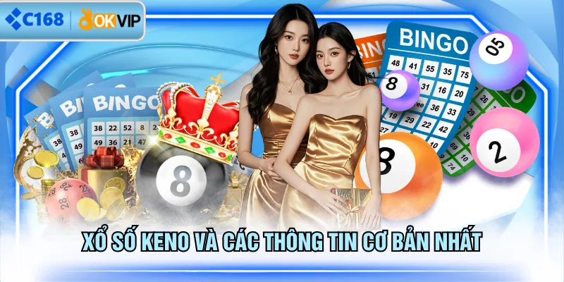Xổ số Keno và các thông tin cơ bản nhất